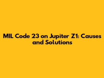 **MIL Code 23 on Jupiter Z1: Causes and Solutions**