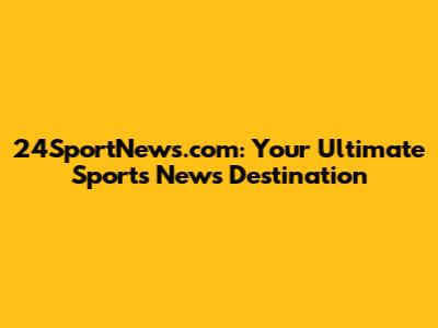 24SportNews.com: Your Ultimate Sports News Destination