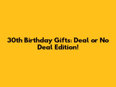 30th Birthday Gifts: Deal or No Deal Edition!