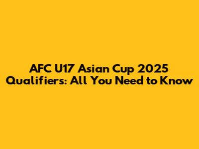 AFC U17 Asian Cup 2025 Qualifiers: All You Need to Know