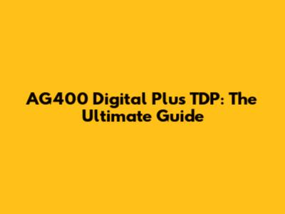 AG400 Digital Plus TDP: The Ultimate Guide