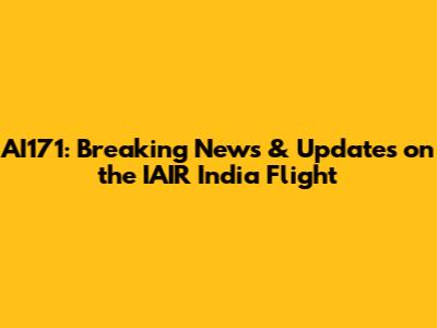 AI171: Breaking News & Updates on the IAIR India Flight