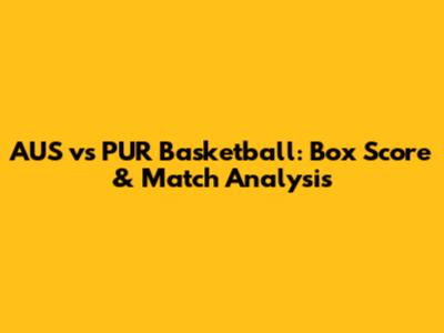 AUS vs PUR Basketball: Box Score & Match Analysis