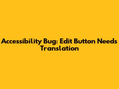 Accessibility Bug: Edit Button Needs Translation