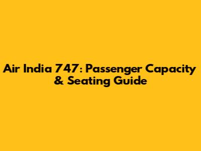 Air India 747: Passenger Capacity & Seating Guide