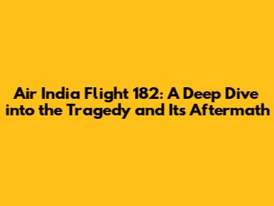 Air India Flight 182: A Deep Dive into the Tragedy and Its Aftermath