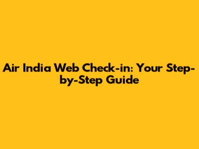 Air India Web Check-in: Your Step-by-Step Guide