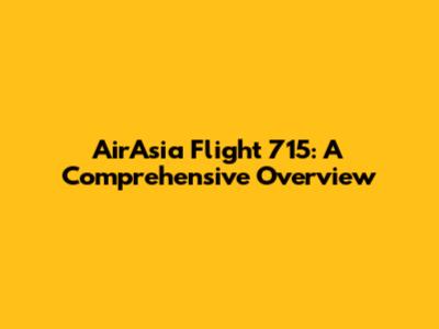 AirAsia Flight 715: A Comprehensive Overview