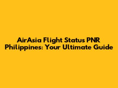 AirAsia Flight Status PNR Philippines: Your Ultimate Guide