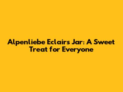 Alpenliebe Eclairs Jar: A Sweet Treat for Everyone