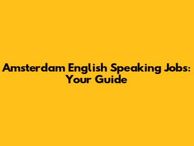Amsterdam English Speaking Jobs: Your Guide