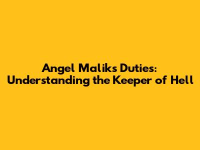 Angel Malik's Duties: Understanding the Keeper of Hell