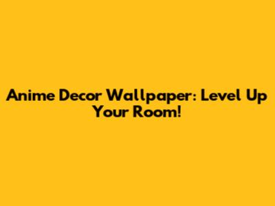 Anime Decor Wallpaper: Level Up Your Room!