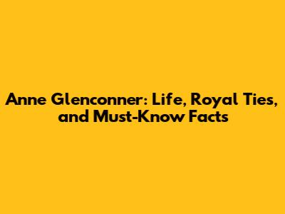 Anne Glenconner: Life, Royal Ties, and Must-Know Facts