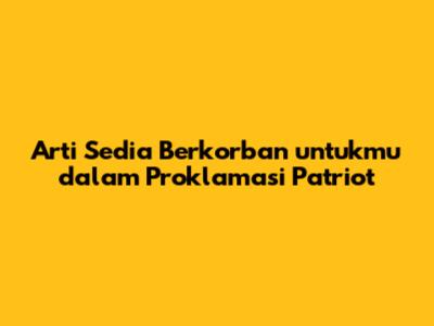 Arti Sedia Berkorban untukmu dalam Proklamasi Patriot