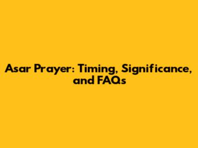 Asar Prayer: Timing, Significance, and FAQs
