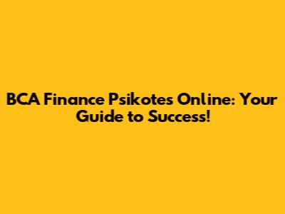 BCA Finance Psikotes Online: Your Guide to Success!