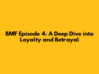 BMF Episode 4: A Deep Dive into Loyalty and Betrayal