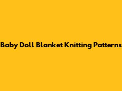 Baby Doll Blanket Knitting Patterns