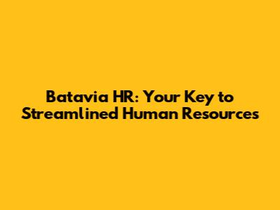 Batavia HR: Your Key to Streamlined Human Resources