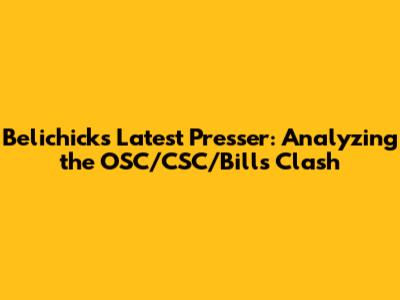 Belichick's Latest Presser: Analyzing the OSC/CSC/Bills Clash