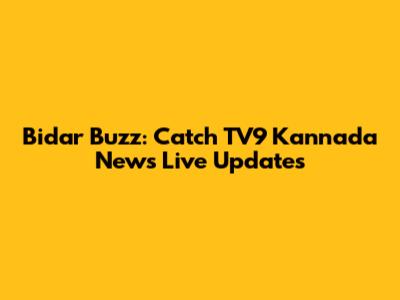 Bidar Buzz: Catch TV9 Kannada News Live Updates