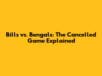 Bills vs. Bengals: The Cancelled Game Explained