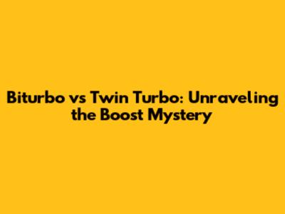 Biturbo vs Twin Turbo: Unraveling the Boost Mystery