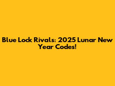 Blue Lock Rivals: 2025 Lunar New Year Codes!