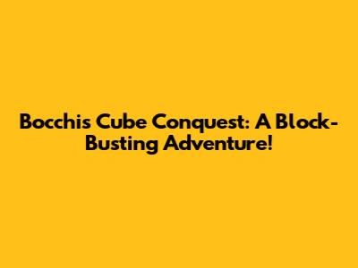 Bocchi's Cube Conquest: A Block-Busting Adventure!