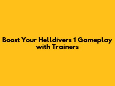 Boost Your Helldivers 1 Gameplay with Trainers