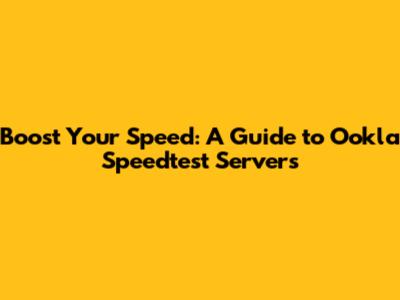 Boost Your Speed: A Guide to Ookla Speedtest Servers