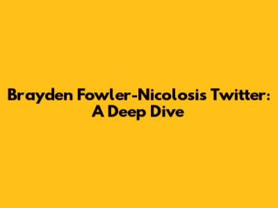 Brayden Fowler-Nicolosi's Twitter: A Deep Dive