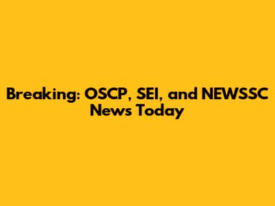 Breaking: OSCP, SEI, and NEWSSC News Today