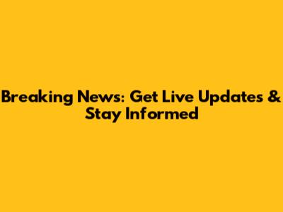 Breaking News: Get Live Updates & Stay Informed