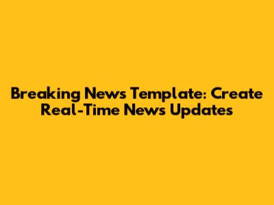 Breaking News Template: Create Real-Time News Updates
