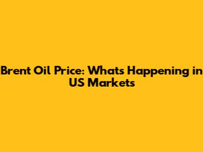 Brent Oil Price: What's Happening in US Markets