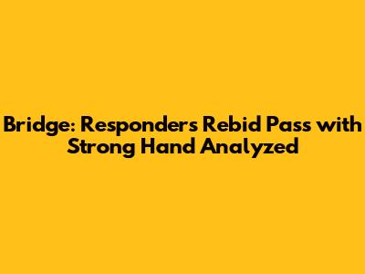 Bridge: Responder's Rebid Pass with Strong Hand Analyzed