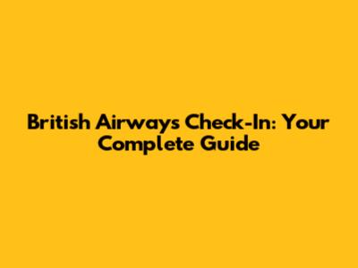 British Airways Check-In: Your Complete Guide