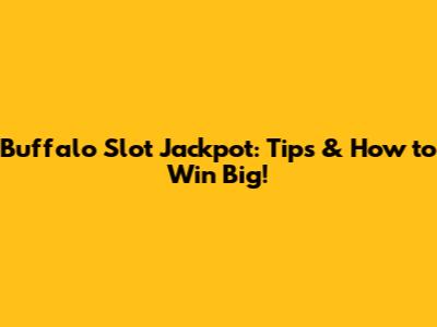 Buffalo Slot Jackpot: Tips & How to Win Big!