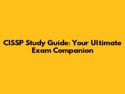 CISSP Study Guide: Your Ultimate Exam Companion