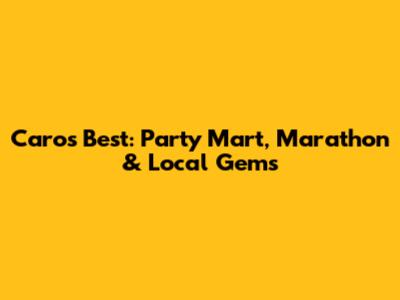 Caro's Best: Party Mart, Marathon & Local Gems
