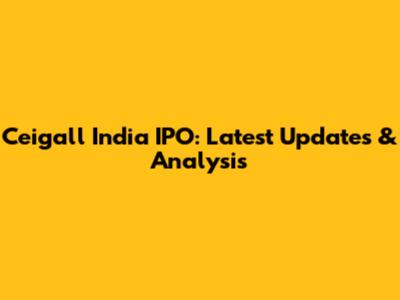Ceigall India IPO: Latest Updates & Analysis