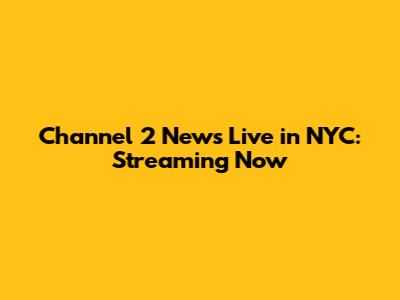 Channel 2 News Live in NYC: Streaming Now