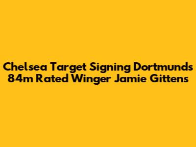 Chelsea Target Signing Dortmund's 84m Rated Winger Jamie Gittens