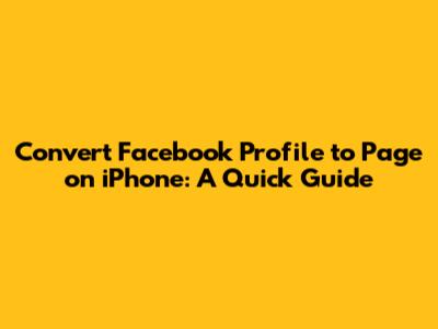Convert Facebook Profile to Page on iPhone: A Quick Guide