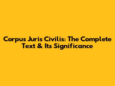 Corpus Juris Civilis: The Complete Text & Its Significance