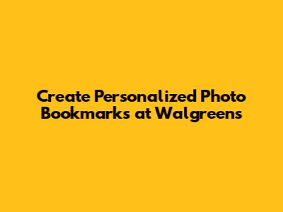 Create Personalized Photo Bookmarks at Walgreens