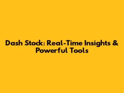 Dash Stock: Real-Time Insights & Powerful Tools