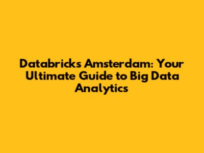 Databricks Amsterdam: Your Ultimate Guide to Big Data Analytics